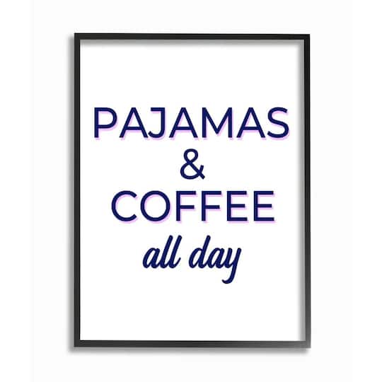 Stupell Industries Pajamas & Coffee All Day Wall Art in Frame